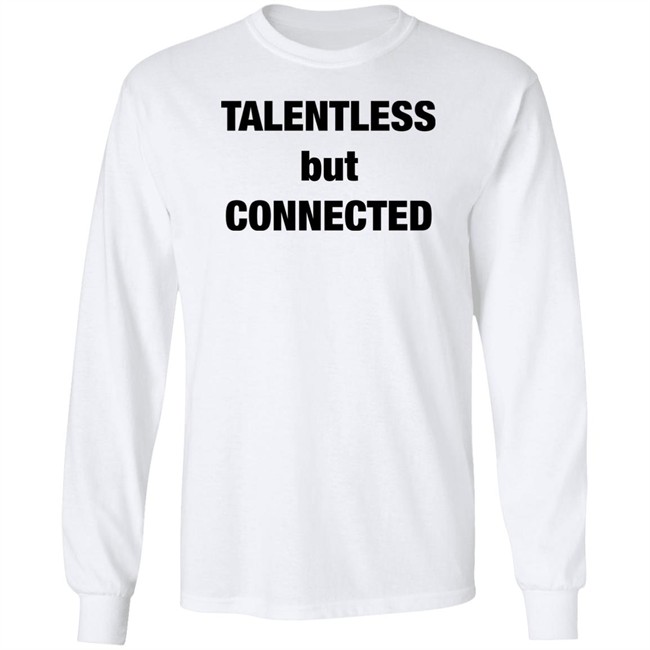 Talentless But Connected Shirt Talentless But Connected Shirt