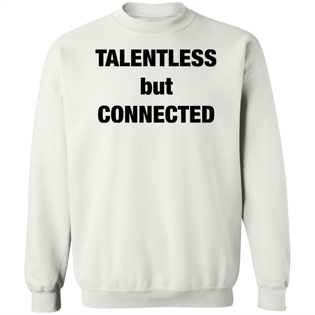 Talentless But Connected Shirt Talentless But Connected Shirt