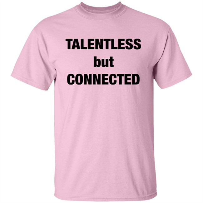 Talentless But Connected Shirt Talentless But Connected Shirt