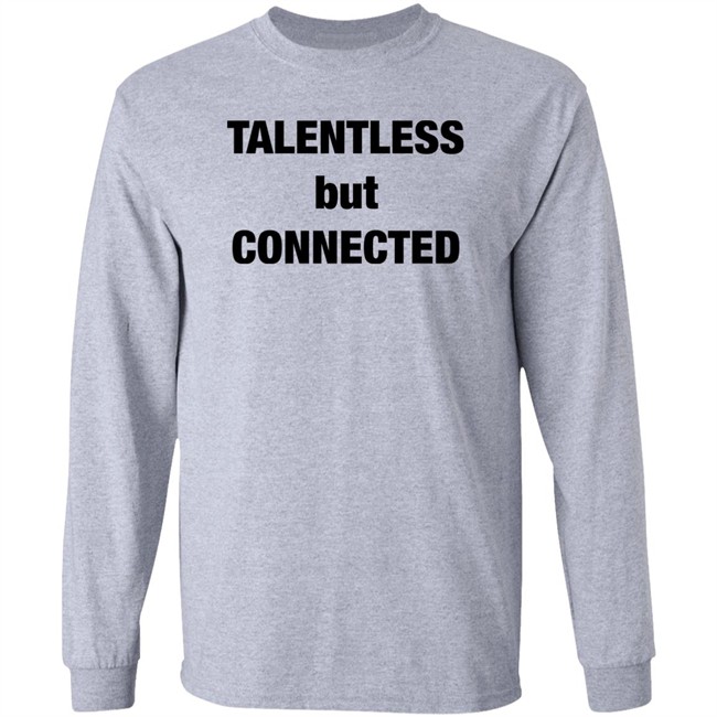 Talentless But Connected Shirt Talentless But Connected Shirt