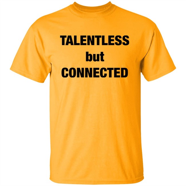 Talentless But Connected Shirt Talentless But Connected Shirt