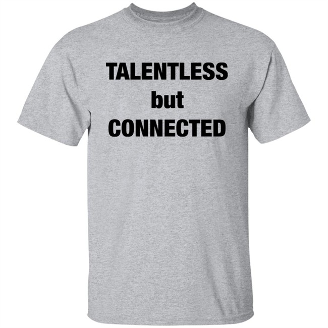Talentless But Connected Shirt Talentless But Connected Shirt