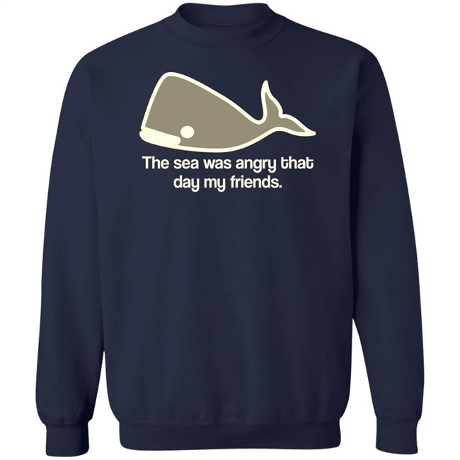The Sea Was Angry That Day My Friends Shirt The Sea Was Angry That Day My Friends Shirt