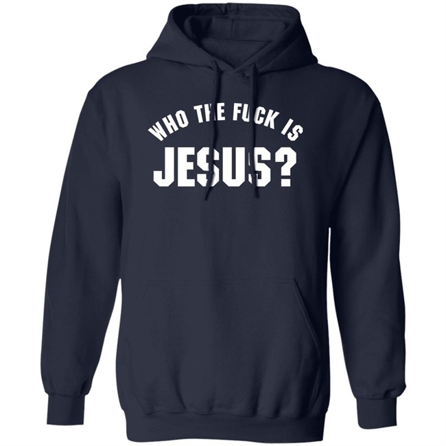 Godless Mom Who The Fuck Is Jesus Sweatshirt Godless Mom Who The Fuck Is Jesus Sweatshirt