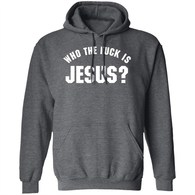 Godless Mom Who The Fuck Is Jesus Sweatshirt Godless Mom Who The Fuck Is Jesus Sweatshirt