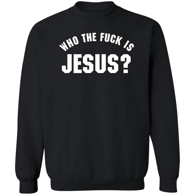 Godless Mom Who The Fuck Is Jesus Sweatshirt