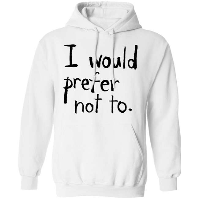 I Would Prefer Not To T Shirt Patrick Weekes I Would Prefer Not To T Shirt Patrick Weekes