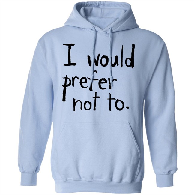 I Would Prefer Not To T Shirt Patrick Weekes I Would Prefer Not To T Shirt Patrick Weekes