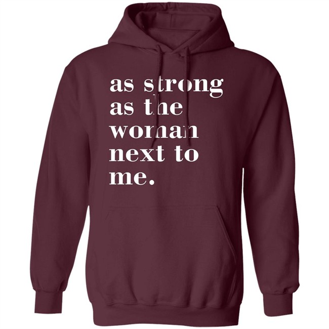As Strong As The Woman Next To Me T Shirt As Strong As The Woman Next To Me T Shirt