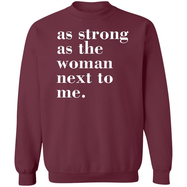 As Strong As The Woman Next To Me T Shirt As Strong As The Woman Next To Me T Shirt