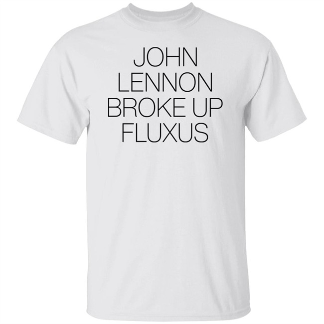 John Lennon Broke Up Fluxus T Shirt