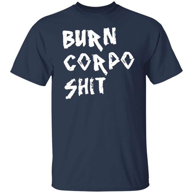 Burn Corpo Shit Shirt Cyberpunk 2077 Burn Corpo Shit Shirt Cyberpunk 2077