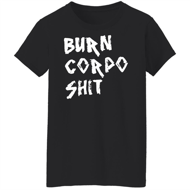 Burn Corpo Shit Shirt Cyberpunk 2077 Burn Corpo Shit Shirt Cyberpunk 2077
