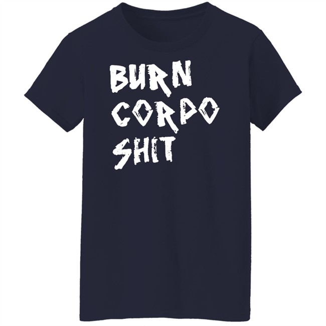 Burn Corpo Shit Shirt Cyberpunk 2077 Burn Corpo Shit Shirt Cyberpunk 2077