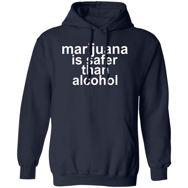 Marijuana Is Safer Than Alcohol T Shirt Marijuana Is Safer Than Alcohol T Shirt