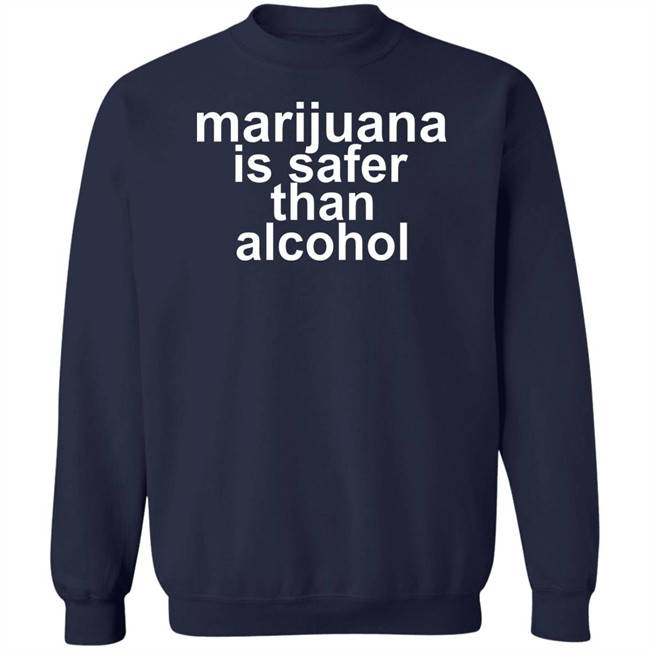 Marijuana Is Safer Than Alcohol T Shirt Marijuana Is Safer Than Alcohol T Shirt