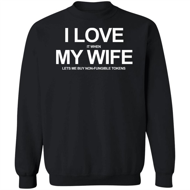 I Love It When My Wife Lets Me Buy Non-Fungible Tokens Shirt Josh Ong I Love It When My Wife Lets Me Buy Non-Fungible Tokens Shirt Josh Ong