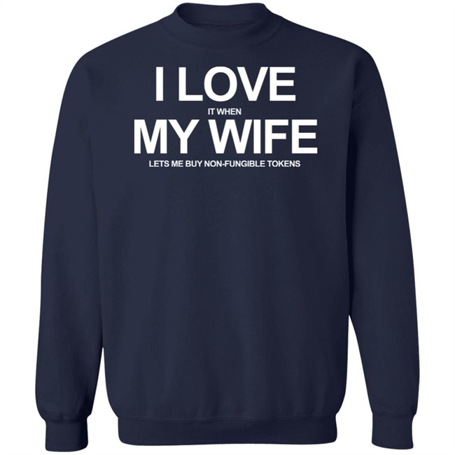 I Love It When My Wife Lets Me Buy Non-Fungible Tokens Shirt Josh Ong I Love It When My Wife Lets Me Buy Non-Fungible Tokens Shirt Josh Ong