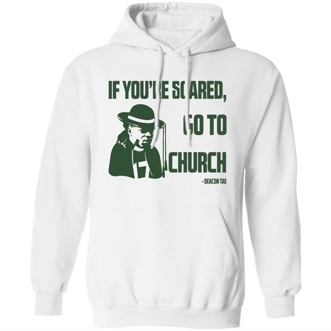 Campeche Collective Store Merch Deacon Tae If You're Scared Go To Church Shirt Campeche Collective Store Merch Deacon Tae If You're Scared Go To Church Shirt