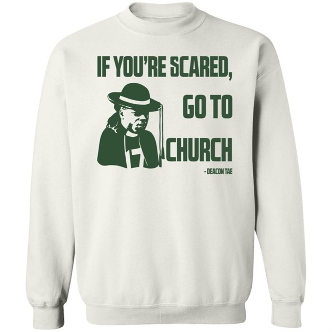Campeche Collective Store Merch Deacon Tae If You're Scared Go To Church Shirt Campeche Collective Store Merch Deacon Tae If You're Scared Go To Church Shirt