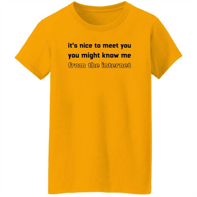 Mind Eclipse Shop It's Nice To Meet You You Might Know Me From The Internet Shirt Jody Houser Mind Eclipse Shop It's Nice To Meet You You Might Know Me From The Internet Shirt Jody Houser