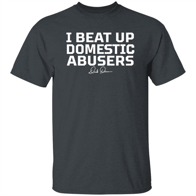 Derek Brunson Store Merch I Beat Up Domestic Abusers Shirt Derek Brunson Store Merch I Beat Up Domestic Abusers Shirt