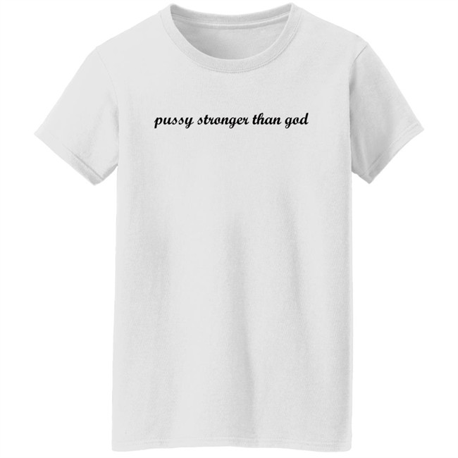 Wiki Pussy Stronger Than God Shirt Wiki Pussy Stronger Than God Shirt