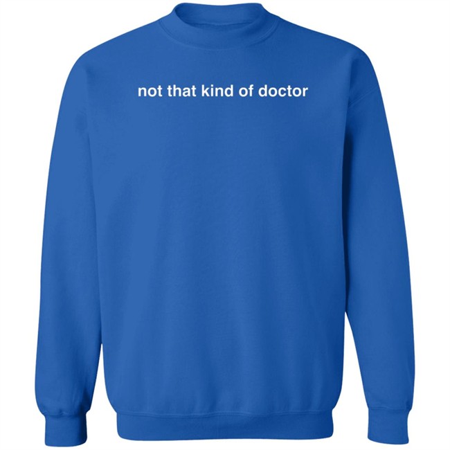 Not That Kind Of Doctor Shirt Allison B Taylor Not That Kind Of Doctor Shirt Allison B Taylor
