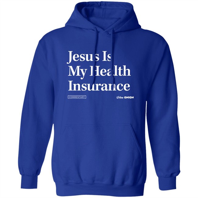The Onion Store Jesus Is My Health Insurance Sweatshirt The Onion Store Jesus Is My Health Insurance Sweatshirt
