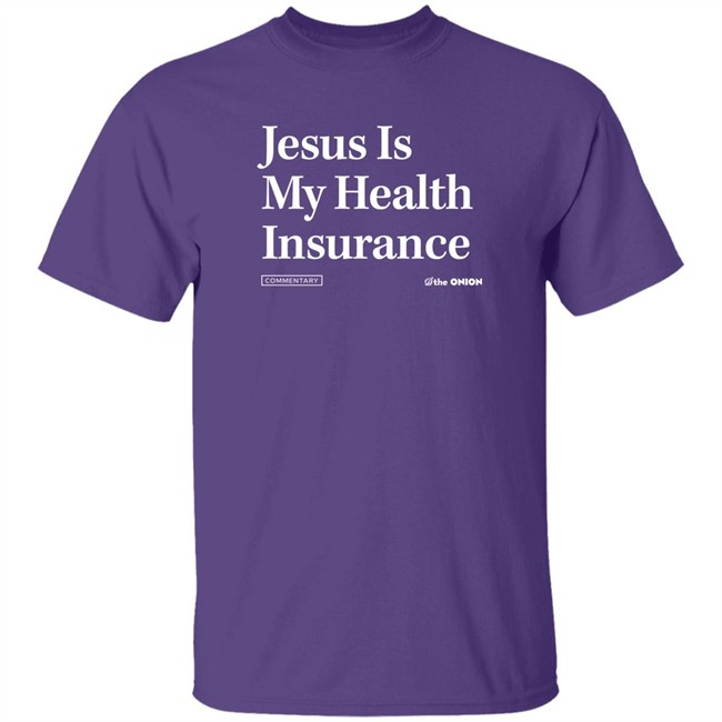 The Onion Store Jesus Is My Health Insurance Sweatshirt The Onion Store Jesus Is My Health Insurance Sweatshirt