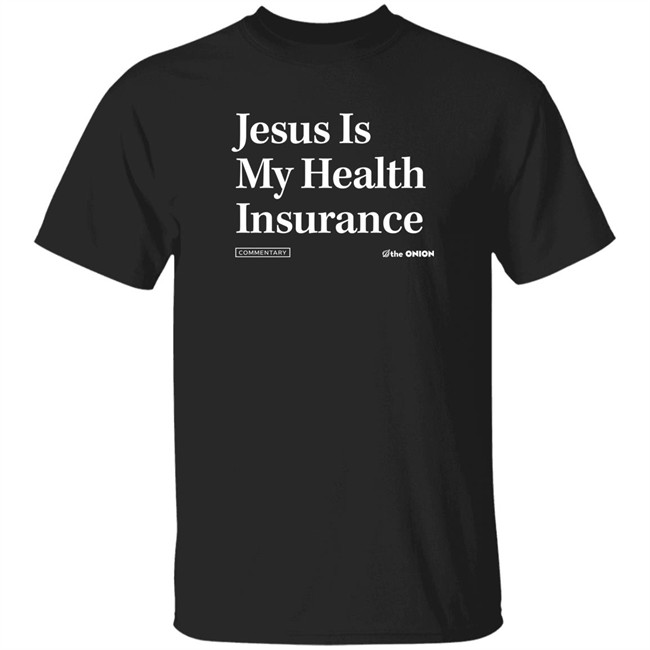 The Onion Store Jesus Is My Health Insurance Sweatshirt The Onion Store Jesus Is My Health Insurance Sweatshirt