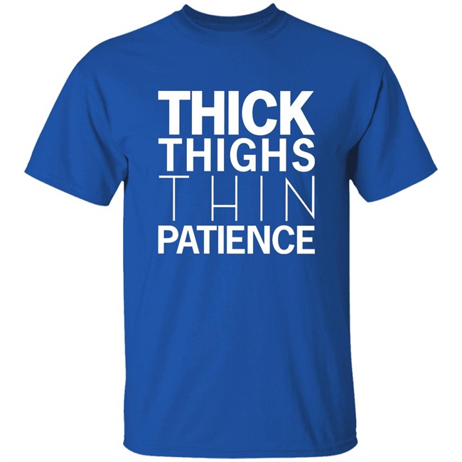 You're Great Thick Thighs Thin Patience Hoodie You're Great Thick Thighs Thin Patience Hoodie