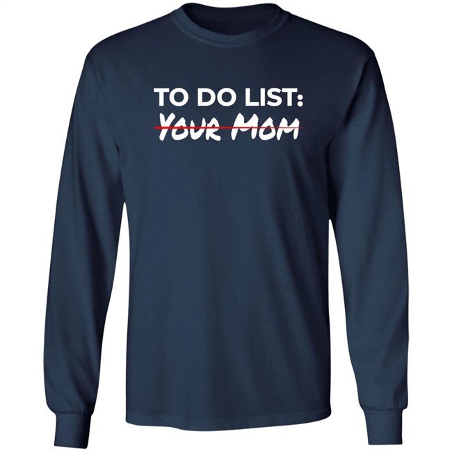 To Do List Your Mom Shirt To Do List Your Mom Shirt