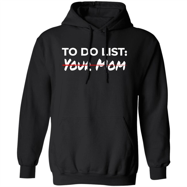 To Do List Your Mom Shirt To Do List Your Mom Shirt