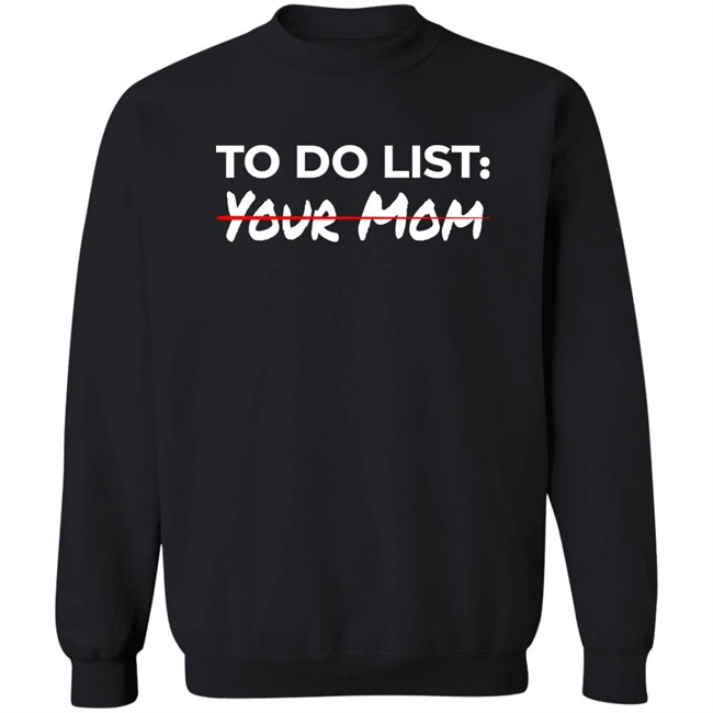 To Do List Your Mom Shirt To Do List Your Mom Shirt