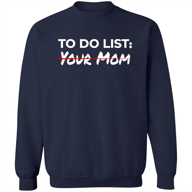 To Do List Your Mom Shirt To Do List Your Mom Shirt