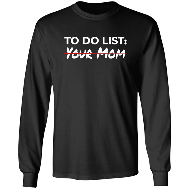 To Do List Your Mom Shirt To Do List Your Mom Shirt