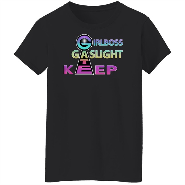 Girl Boss Gate Kee Gas Light T Shirt Girlboss Gaslight Keep Gate Shirts Girl Boss Gate Kee Gas Light T Shirt Girlboss Gaslight Keep Gate Shirts