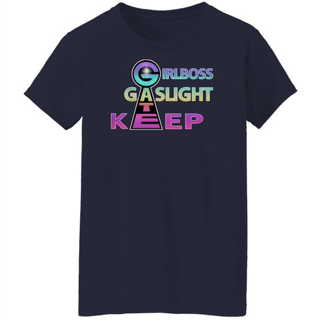 Girl Boss Gate Kee Gas Light T Shirt Girlboss Gaslight Keep Gate Shirts Girl Boss Gate Kee Gas Light T Shirt Girlboss Gaslight Keep Gate Shirts