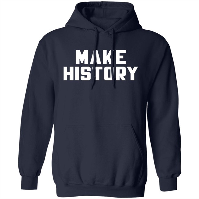 Make History Shirt Chloesjawline Make History Shirt Chloesjawline