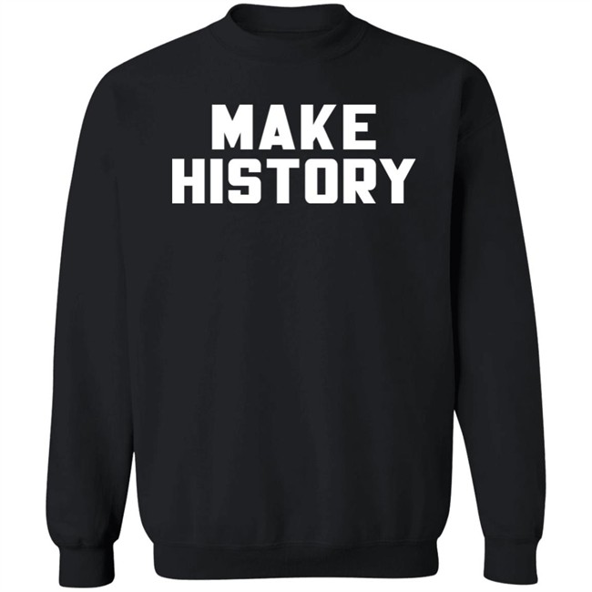 Make History Shirt Chloesjawline Make History Shirt Chloesjawline