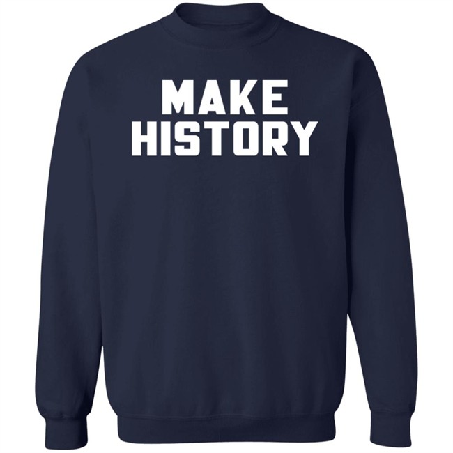 Make History Shirt Chloesjawline Make History Shirt Chloesjawline