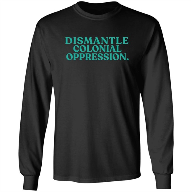 Decolonial Clothing Dismantle Colonial Oppression Shirt Decolonial Clothing Dismantle Colonial Oppression Shirt