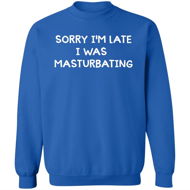 Acidic Blonde Sorry I'm Late I Was Masturbating Shirt Acidic Blonde Sorry I'm Late I Was Masturbating Shirt