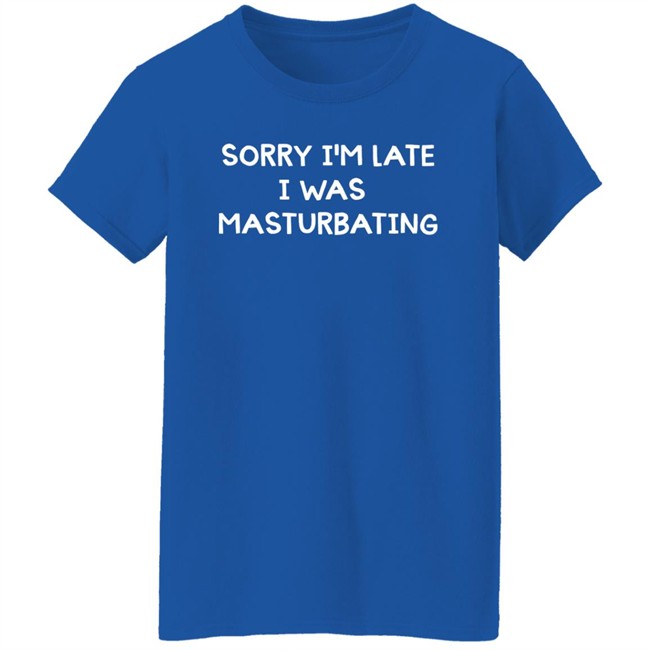 Acidic Blonde Sorry I'm Late I Was Masturbating Shirt Acidic Blonde Sorry I'm Late I Was Masturbating Shirt