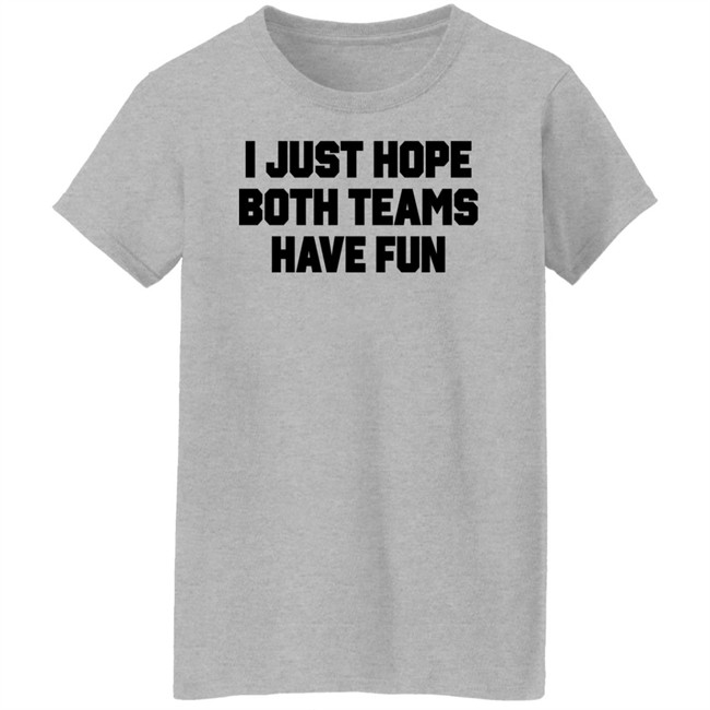 Notsocool Jules I Just Hope Both Teams Have Fun Shirt Notsocool Jules I Just Hope Both Teams Have Fun Shirt