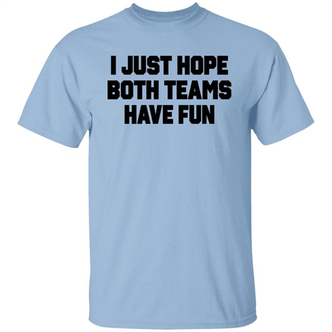 Notsocool Jules I Just Hope Both Teams Have Fun Shirt Notsocool Jules I Just Hope Both Teams Have Fun Shirt