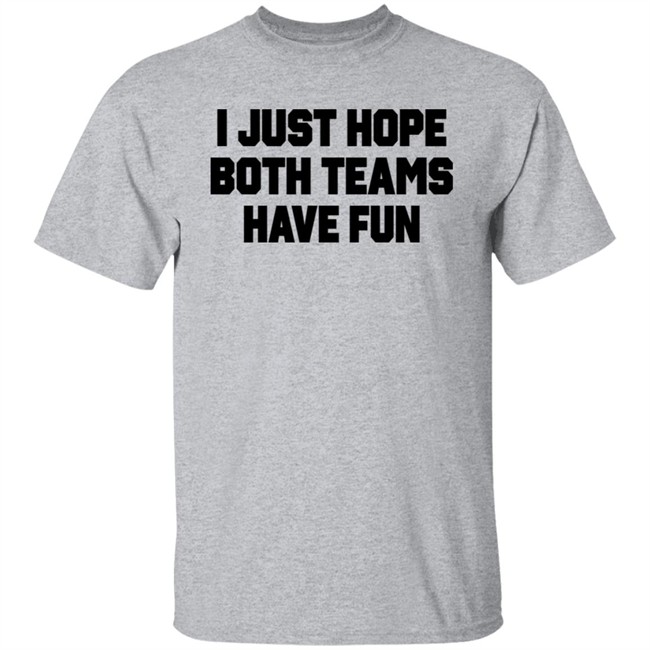 Notsocool Jules I Just Hope Both Teams Have Fun Shirt Notsocool Jules I Just Hope Both Teams Have Fun Shirt