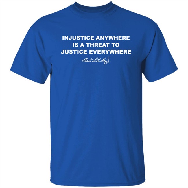 Injustice Anywhere Is A Threat To Justice Everywhere Dr. Martin Luther King Shirt Porter Moser Injustice Anywhere Is A Threat To Justice Everywhere Dr. Martin Luther King Shirt Porter Moser