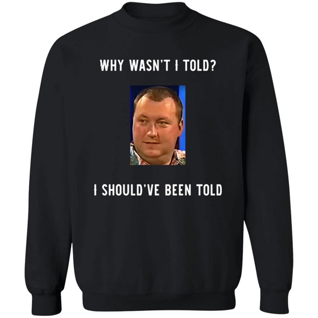 Why Wasn't I Told I Should've Been Told Wayne Mardle Shirt Rod Studd Why Wasn't I Told I Should've Been Told Wayne Mardle Shirt Rod Studd